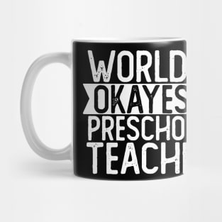 World's Okayest Preschool Teacher T shirt Preschool Teacher Gift Mug